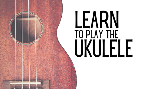 Learn the Ukulele!