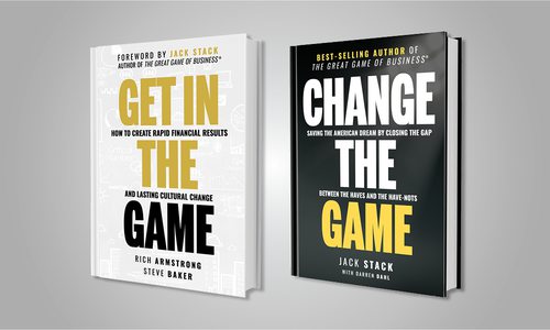 Get in the Game by Rich Armstrong and Steve Baker and Change the Game by Jack Stack and Darren Dahl
