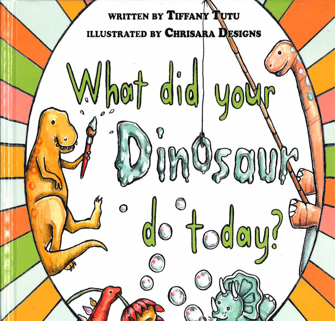 What Did Your Dinosaur Do Today? written by Tiffany Tutu