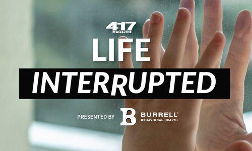 417 Magazine's Life Interrupted Video Series presented by Burrell Behavioral Health
